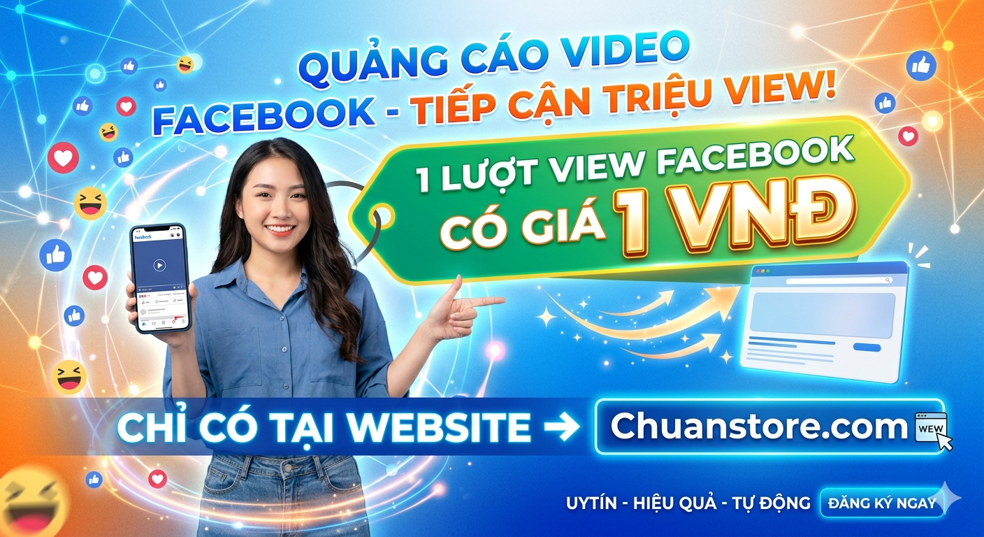 Tăng View Facebook Giá Rẻ Chỉ Từ 1Đ/View Tại Chuanstore.com – Giải Pháp Tăng Lượt Xem Video Facebook Hiệu Quả